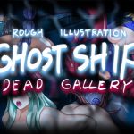 GHOST SHIP ~dead gallery~