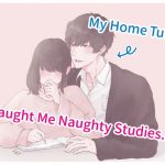 My Home Tutor Taught Me XXX...