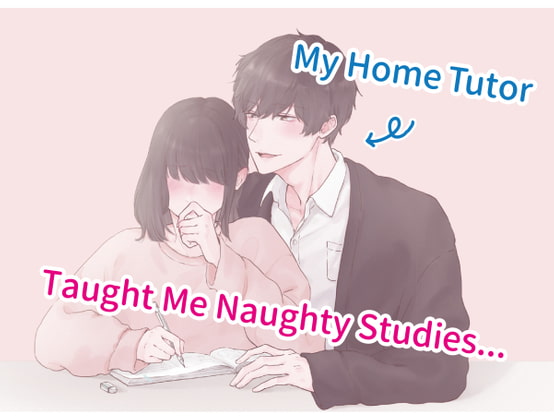 My Home Tutor Taught Me XXX... By kirinyan