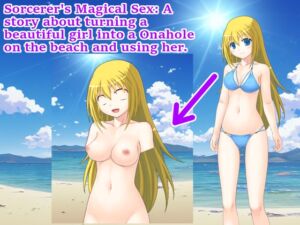 [RJ01122944] Sorcerer’s Magical Sex: A story about turning a beautiful girl into a Onahole on the beach and using her.